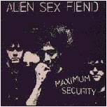Alien Sex Fiend : Maximum Security